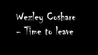 Wezley Coshare  Time to leave [upl. by Linnea839]