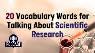 Podcast 20 Vocabulary Words for Talking About Scientific Research [upl. by Marceau]