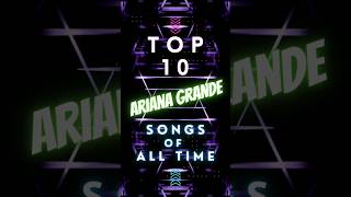 TOP 10 ARIANA GRANDE Songs Of ALL TIME arianagrande top10 songs [upl. by Cornia]