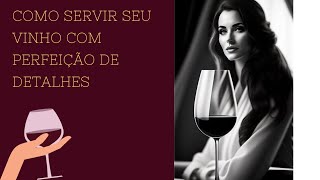 Como servir vinho com perfeição e detalhes vinho [upl. by Paolo]