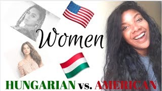 Hungarian vs American WOMEN l ilyssaG expat life [upl. by Nameerf221]