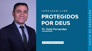 Protegidos por Deus  por Oziel Fernandes  Culto de Oração [upl. by Atinev]