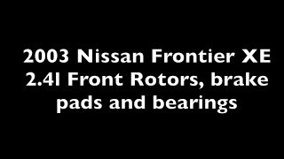 Episode 32 2003 frontier rotor and pad and bearing replacement [upl. by Powers317]