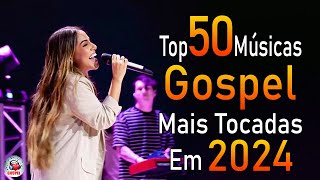 Louvores de Adoração 2024  As Melhores Músicas Gospel Mais Tocadas  Top Gospel Hinos Evangélicos [upl. by Eirek546]