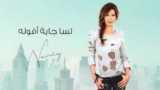 لسا جاية أقوله  نانسي عجرم  Lessa Gayya Aollou  Nancy Ajram [upl. by Yhotmit501]