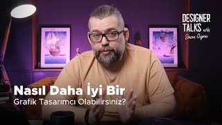 Nasıl Daha İyi Bir Grafik Tasarımcı Olabilirsiniz  Designer Talks [upl. by Fisher]