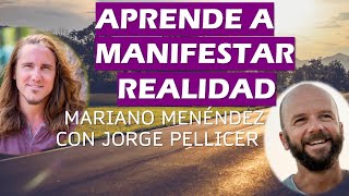 🔥APRENDE A MANIFESTAR REALIDAD 🔥 Mariano Menéndez con JORGE PELLICER [upl. by Osswald]