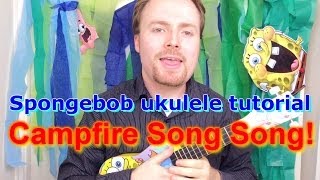 Spongebob Ukulele Tutorial  Campfire Song Song [upl. by Tadich912]