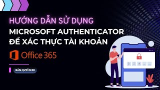 Hướng dẫn sử dụng Microsoft Authenticator để xác thực tài khoản Office 365 [upl. by Fronia]