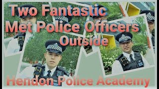 L 184 Named this video  Two fantastic Met Officers outside Hendon Police Academy [upl. by Eidob]