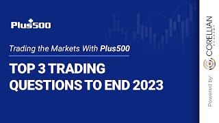 Top 3 Trading Questions to End 2023  Trading the Markets with Plus500 [upl. by Laktasic]