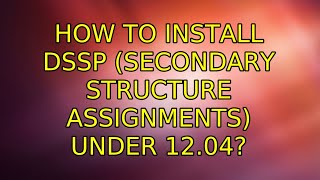 Ubuntu How to install dssp secondary structure assignments under 1204 2 Solutions [upl. by Joanie]