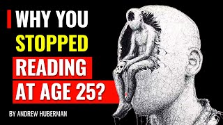 Why You Stopped Reading At Age 25  Andrew Huberman [upl. by Ronda897]