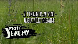 Petit Jeremy  Je t’en remets au vent  Reprise d’Hubert Félix Thieffaine [upl. by Drapehs]