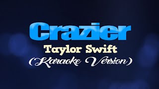 CRAZIER  Taylor Swift KARAOKE VERSION [upl. by Leuqram703]