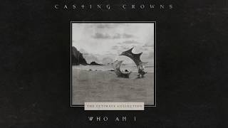 Casting Crowns  Who Am I Official Lyric Video [upl. by Ahsem]