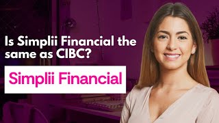 Is Simplii Financial the same as CIBC [upl. by Anawahs]