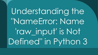 Understanding the quotNameError Name rawinput is Not Definedquot in Python 3 [upl. by Barncard]