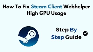 How To Fix Steam Client Webhelper High GPU Usage [upl. by Iuqcaj345]