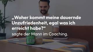 „Woher kommt meine Unzufriedenheit egal was ich erreicht habe“ sagte der Mann im Coaching [upl. by Grieve345]