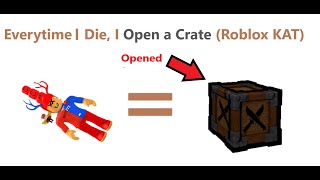 If I Die I Open a Crate Roblox KAT [upl. by Pevzner82]