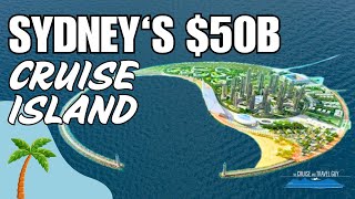 Is a 50 Billion Artificial Island the Solution to Sydney’s Cruise Terminal Woes [upl. by Akihsay]