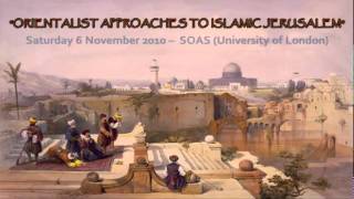 Orientalist approaches to Islamicjerusalem Conference [upl. by Haleigh42]