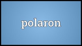 Polaron Meaning [upl. by Edgar427]