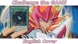 Challenge the GAME  YuGiOh Zexal ED 6 English Cover [upl. by Dominic]