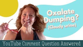 Oxalates and Cloudy Urine YouTube Question Answered [upl. by Gustavus]