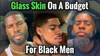 How to Get Glass Skin for Black Men  On a Budget [upl. by Iznekcam]