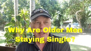 Why Are Older Men Staying Single [upl. by Eenerb]