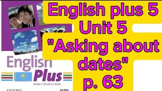 Ағылшын тілі 5 сынып 63 бет English plus 5 p63 Unit 5 quotAsking about datesquot [upl. by Lamarre]