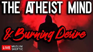 Muslim Skeptic LIVE 12 Burning Desire and the Atheist Mind [upl. by Sasha383]