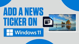 How to Add a News Ticker on Windows 11 Desktop [upl. by Ettesil75]