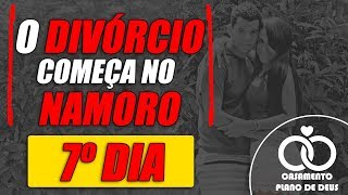 7º DIA O Divórcio começa no namoro Amar sem amor [upl. by Hselin]