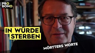 Mörtters Worte Es muss möglich sein in Würde zu sterben [upl. by Joby]