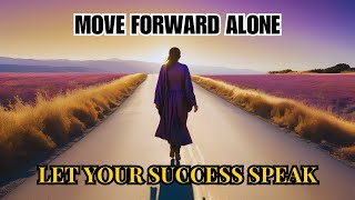 Move Forward ALONE And Let Your SUCCESS Speak  Motivation [upl. by Binky352]