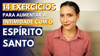 Como aprofundar a INTIMIDADE com o ESPÍRITO SANTO  14 Exercícios práticos que te ajudarão [upl. by Homans60]