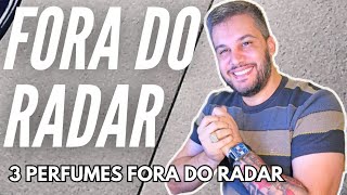 3 PERFUMES FORA DO RADAR QUE SÃO SENSACIONAIS PRA FAZER SUCESSO E FUGIR DO MAIS DO MESMO [upl. by Gault]