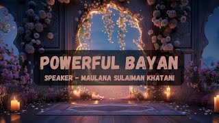 Powerful Bayan  Maulana Sulaiman Khatani [upl. by Iglesias]