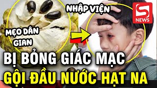 Bé trai bỏng giác mạc do gội đầu bằng nước hạt na [upl. by Durston]