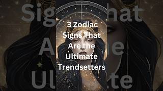 3 Zodiac Signs that are the Ultimate Trendsetters shorts zodiac astrology [upl. by Albie]