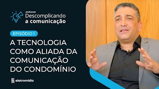 TECNOLOGIA COMO ALIADA DA COMUNICAÇÃO NO CONDOMÍNIO  Série quotDescomplicando a Comunicaçãoquot  Ep 1 [upl. by Imekawulo]