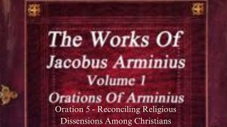 Jacob Arminius  Why The Ecclesialists Cannot Solve Dissensions amp Divisions Oration 5 [upl. by Esenaj]