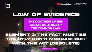 LAW OF EVIDENCE ELEMENT 3A  THE FACT MUST BE STRICTLY CONTEMPORANEOUS WITH THE ACT OBSOLETE [upl. by Nilla]