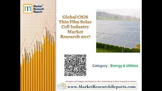 Global CIGS Thin Film Solar Cell Industry Market Research 2017 [upl. by Nylzor589]