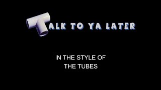 The Tubes  Talk To Ya Later  Karaoke  With Backing Vocals [upl. by Eissahc]