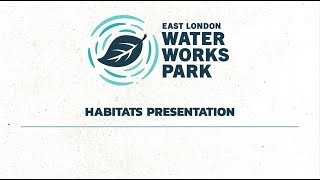 East London Waterworks Park Habitats Presentation [upl. by Yevre]