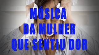 Música da mulher que sentiu dor [upl. by Hillman]